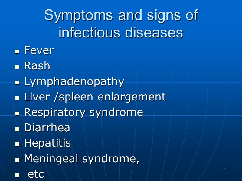 Symptoms and signs of infectious diseases  Fever Rash Lymphadenopathy Liver /spleen enlargement Respiratory